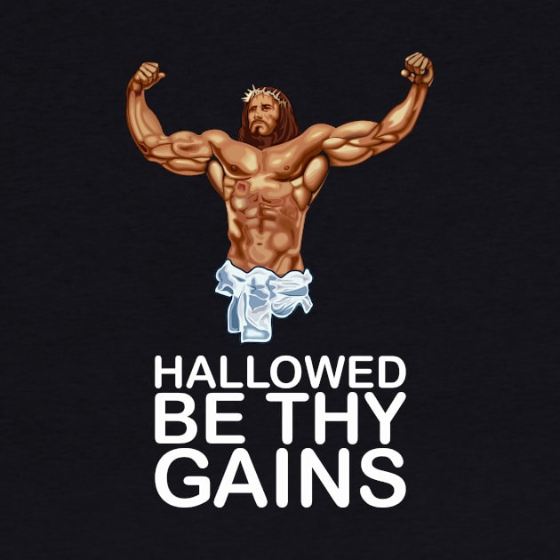 Hallowed be thy gains - Swole Jesus - Jesus is your homie so remember to pray to become swole af! - Dark by Crazy Collective